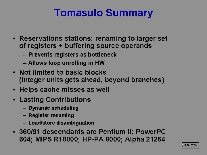 Tomasulo Summary • Reservations stations: renaming to larger set of registers + buffering source Tomasulo Summary • Reservations stations: renaming to larger set of registers + buffering source