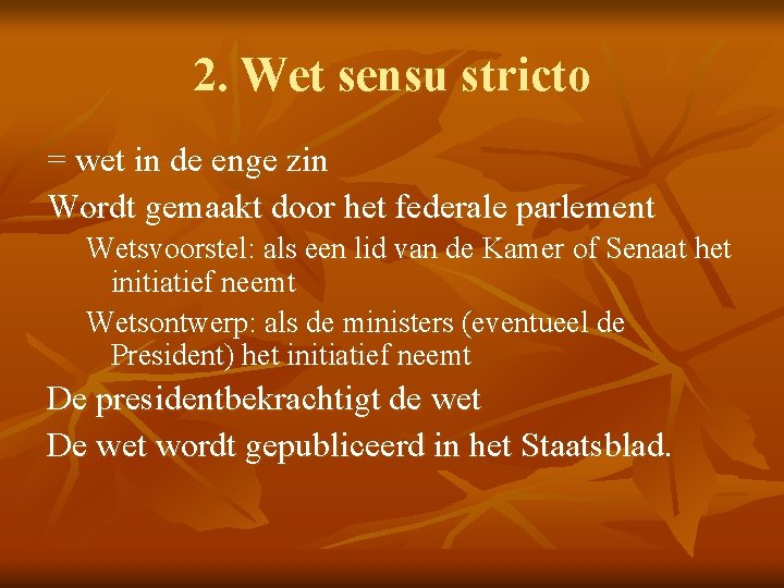 2. Wet sensu stricto = wet in de enge zin Wordt gemaakt door het