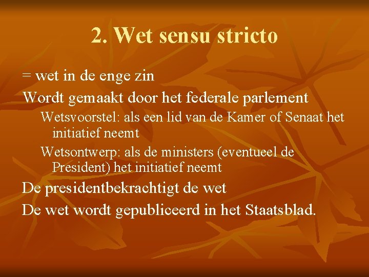 2. Wet sensu stricto = wet in de enge zin Wordt gemaakt door het