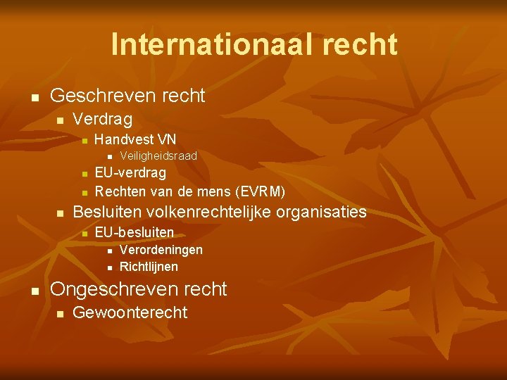 Internationaal recht n Geschreven recht n Verdrag n Handvest VN n n EU-verdrag Rechten