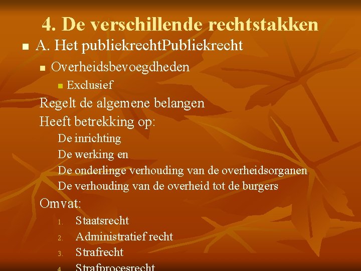 4. De verschillende rechtstakken n A. Het publiekrecht. Publiekrecht n Overheidsbevoegdheden n Exclusief Regelt