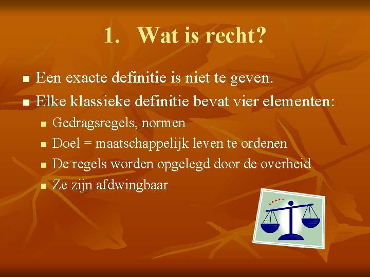 1. Wat is recht? n n Een exacte definitie is niet te geven. Elke