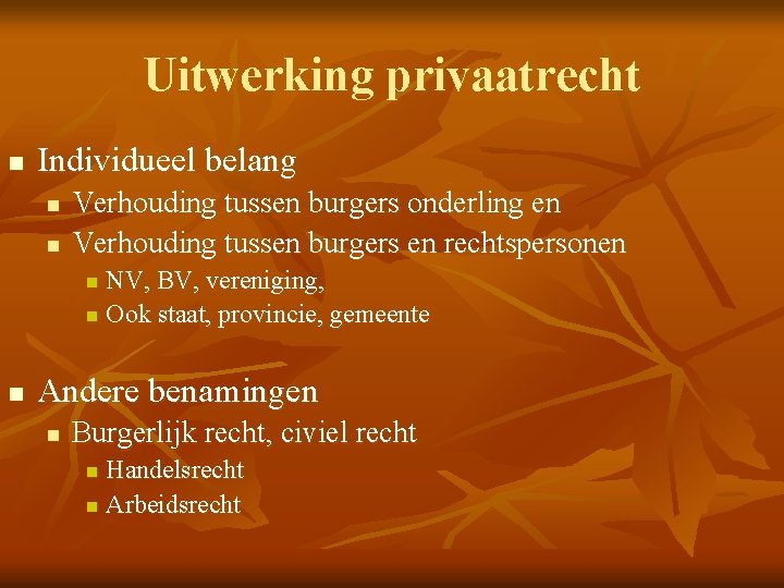 Uitwerking privaatrecht n Individueel belang n n Verhouding tussen burgers onderling en Verhouding tussen