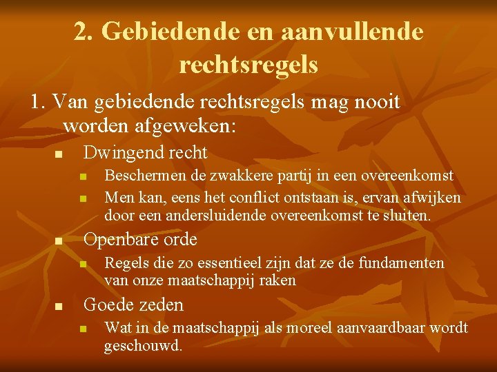 2. Gebiedende en aanvullende rechtsregels 1. Van gebiedende rechtsregels mag nooit worden afgeweken: n