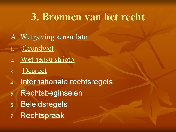 3. Bronnen van het recht A. Wetgeving sensu lato 1. Grondwet 2. Wet sensu