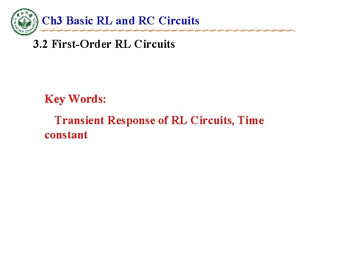 Ch 3 Basic RL and RC Circuits 3. 2 First-Order RL Circuits Key Words: