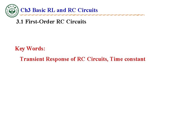 Ch 3 Basic RL and RC Circuits 3. 1 First-Order RC Circuits Key Words: