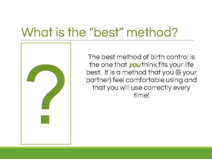 What is the “best” method? ? The best method of birth control is the