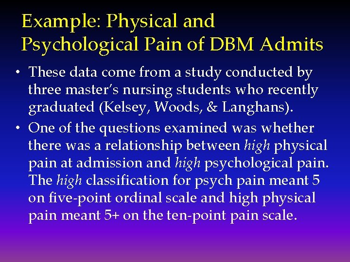 Example: Physical and Psychological Pain of DBM Admits • These data come from a