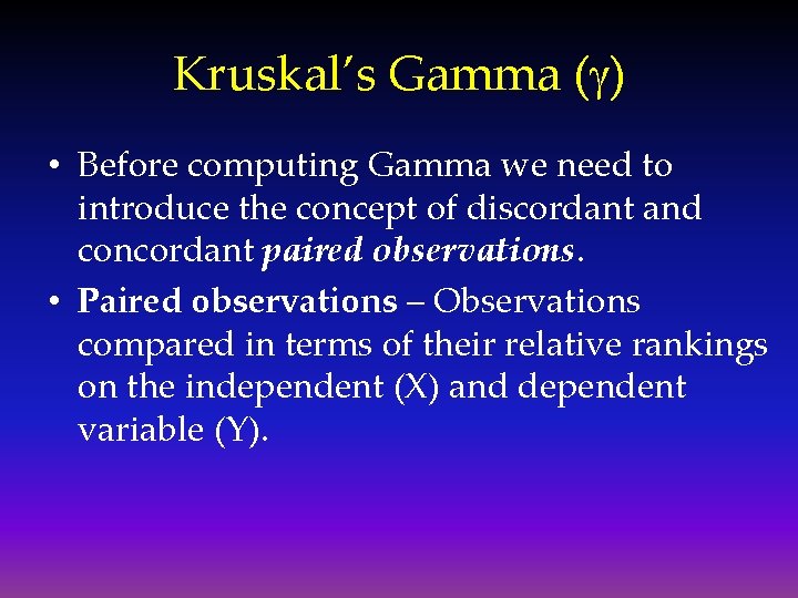 Kruskal’s Gamma (g) • Before computing Gamma we need to introduce the concept of
