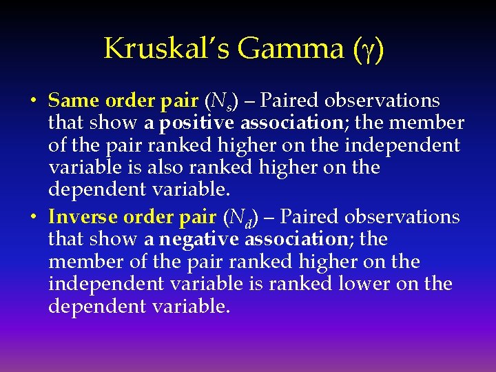 Kruskal’s Gamma (g) • Same order pair (Ns) – Paired observations that show a