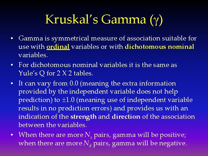 Kruskal’s Gamma (g) • Gamma is symmetrical measure of association suitable for use with