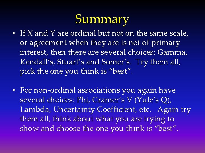 Summary • If X and Y are ordinal but not on the same scale,