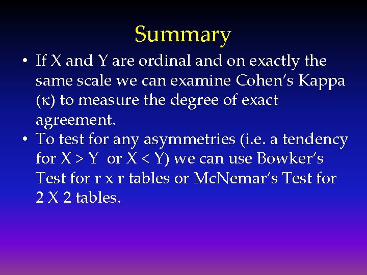 Summary • If X and Y are ordinal and on exactly the same scale