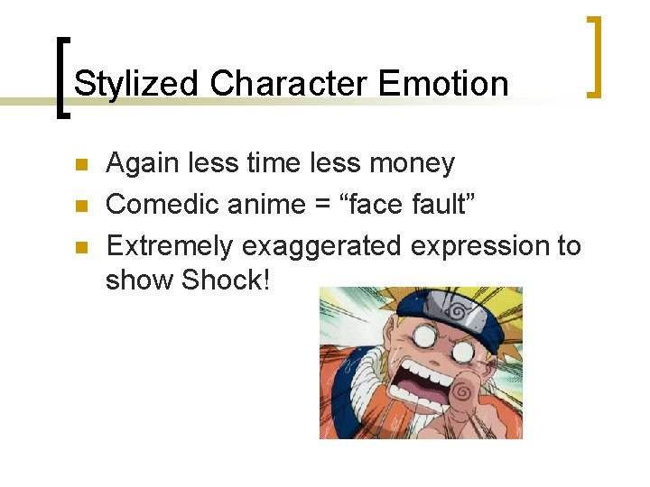 Stylized Character Emotion n Again less time less money Comedic anime = “face fault”