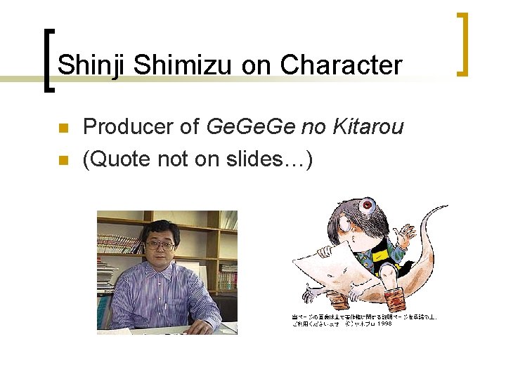 Shinji Shimizu on Character n n Producer of Ge. Ge no Kitarou (Quote not