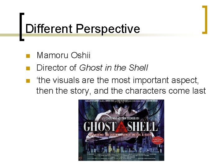 Different Perspective n n n Mamoru Oshii Director of Ghost in the Shell ‘the