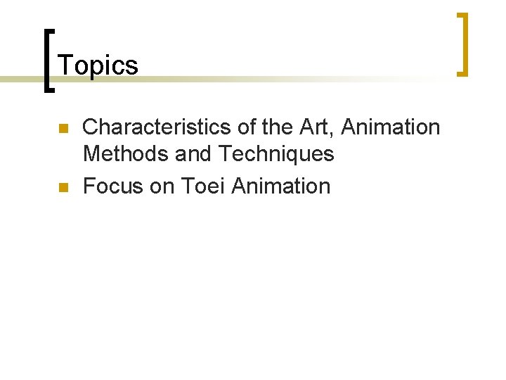 Topics n n Characteristics of the Art, Animation Methods and Techniques Focus on Toei