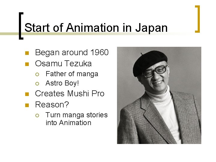Start of Animation in Japan n n Began around 1960 Osamu Tezuka ¡ ¡