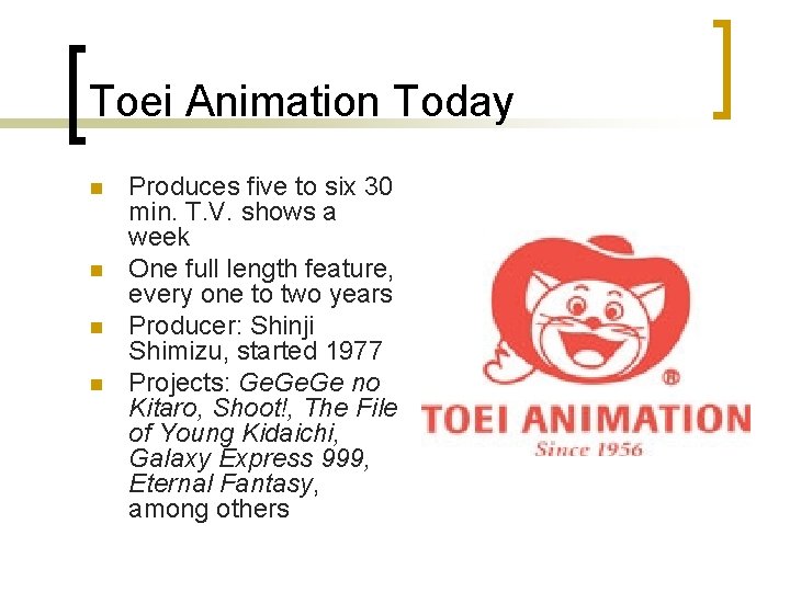 Toei Animation Today n n Produces five to six 30 min. T. V. shows