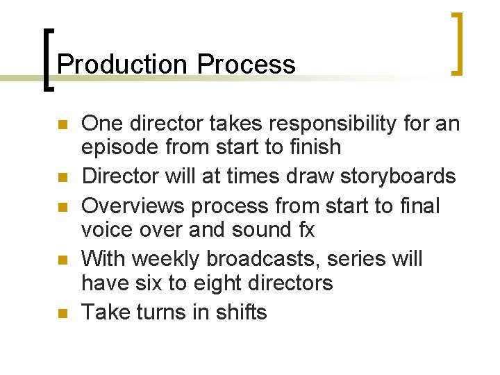 Production Process n n n One director takes responsibility for an episode from start