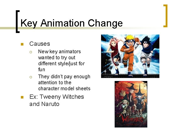 Key Animation Change n Causes ¡ ¡ n New key animators wanted to try