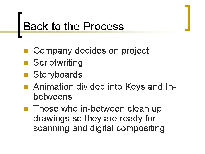 Back to the Process n n n Company decides on project Scriptwriting Storyboards Animation