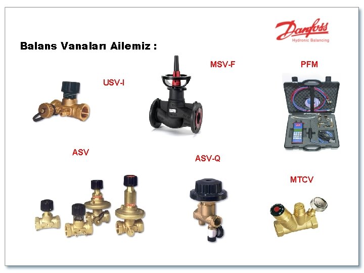 Balans Vanaları Ailemiz : MSV-F PFM USV-I ASV-Q MTCV 