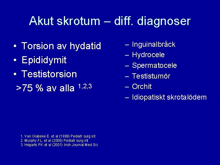 Akut skrotum – diff. diagnoser • Torsion av hydatid • Epididymit • Testistorsion >75