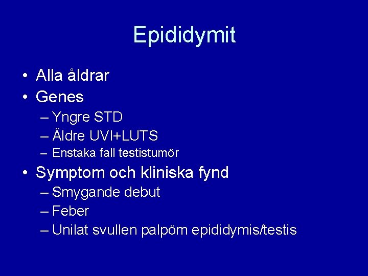 Epididymit • Alla åldrar • Genes – Yngre STD – Äldre UVI+LUTS – Enstaka