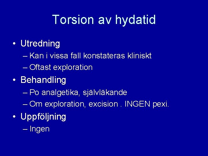 Torsion av hydatid • Utredning – Kan i vissa fall konstateras kliniskt – Oftast