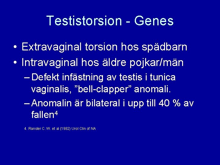 Testistorsion - Genes • Extravaginal torsion hos spädbarn • Intravaginal hos äldre pojkar/män –