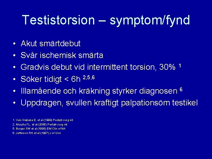 Testistorsion – symptom/fynd • • • Akut smärtdebut Svår ischemisk smärta Gradvis debut vid