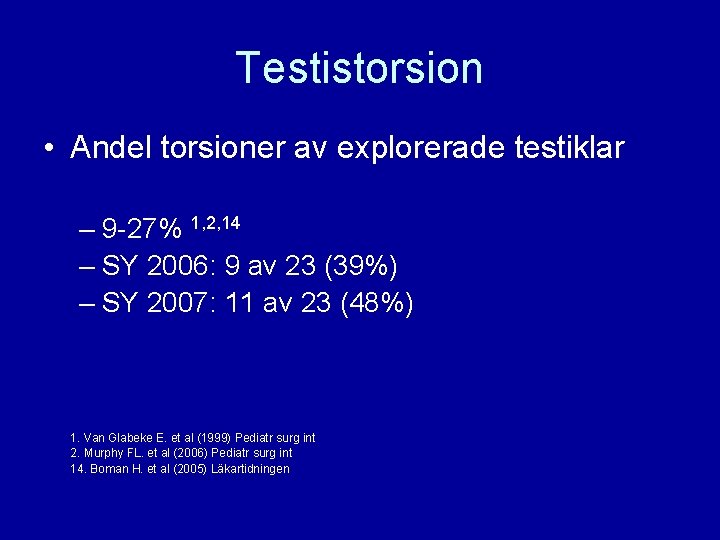 Testistorsion • Andel torsioner av explorerade testiklar – 9 -27% 1, 2, 14 –