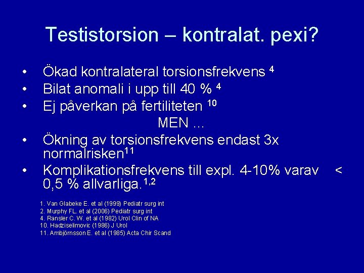 Testistorsion – kontralat. pexi? • • • Ökad kontralateral torsionsfrekvens 4 Bilat anomali i