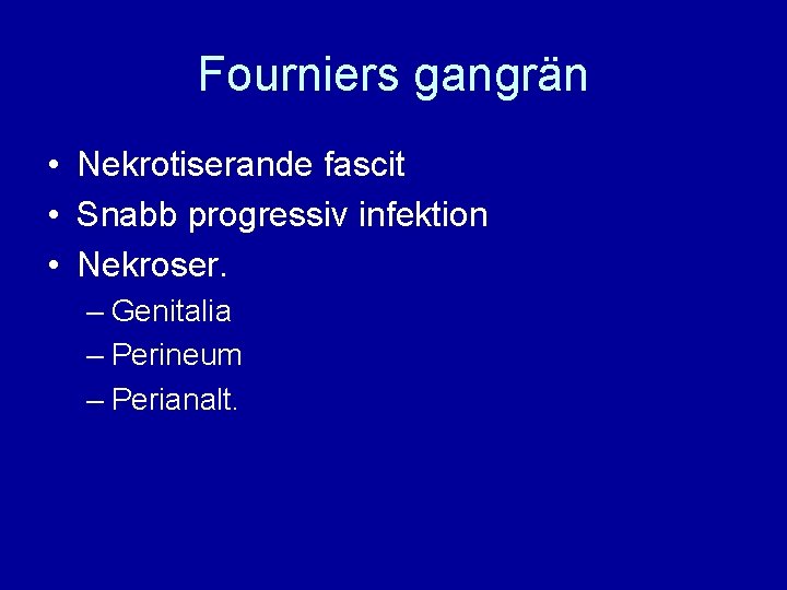 Fourniers gangrän • Nekrotiserande fascit • Snabb progressiv infektion • Nekroser. – Genitalia –