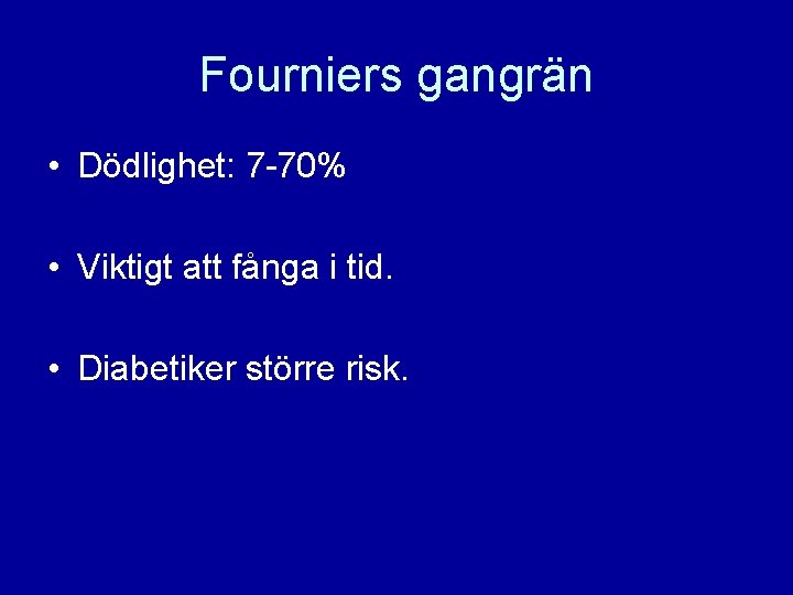 Fourniers gangrän • Dödlighet: 7 -70% • Viktigt att fånga i tid. • Diabetiker