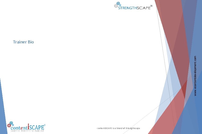 www. econtentdevelopment. com Trainer Bio contenti. SCAPE is a brand of Strengthscape 
