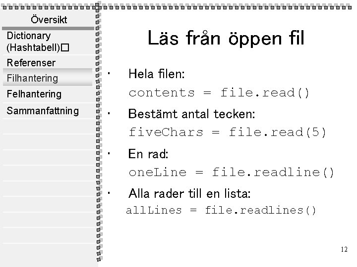 Översikt Läs från öppen fil Dictionary (Hashtabell)� Referenser Filhantering • Hela filen: contents =