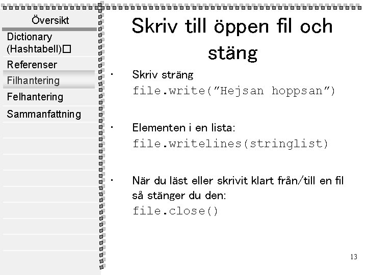 Skriv till öppen fil och stäng Översikt Dictionary (Hashtabell)� Referenser Filhantering • Skriv sträng