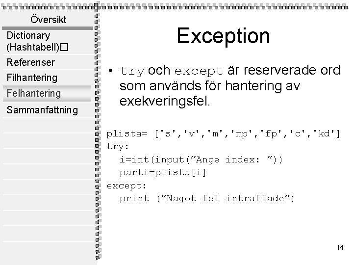 Översikt Dictionary (Hashtabell)� Referenser Filhantering Felhantering Sammanfattning Exception • try och except är reserverade