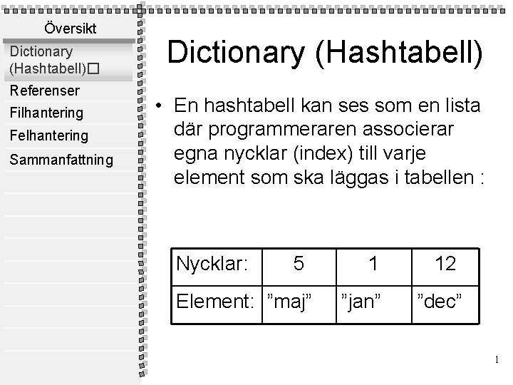 Översikt Dictionary (Hashtabell)� Referenser Filhantering Felhantering Sammanfattning Dictionary (Hashtabell) • En hashtabell kan ses