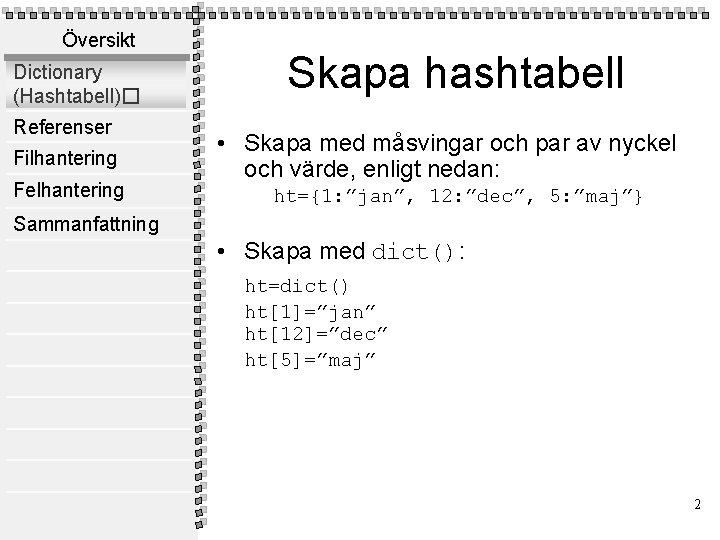 Översikt Dictionary (Hashtabell)� Referenser Filhantering Felhantering Skapa hashtabell • Skapa med måsvingar och par