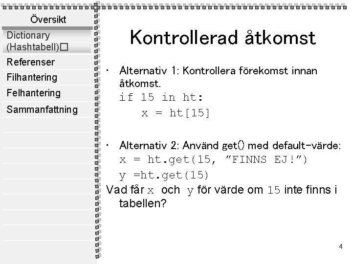 Översikt Dictionary (Hashtabell)� Referenser Filhantering Felhantering Sammanfattning Kontrollerad åtkomst • Alternativ 1: Kontrollera förekomst