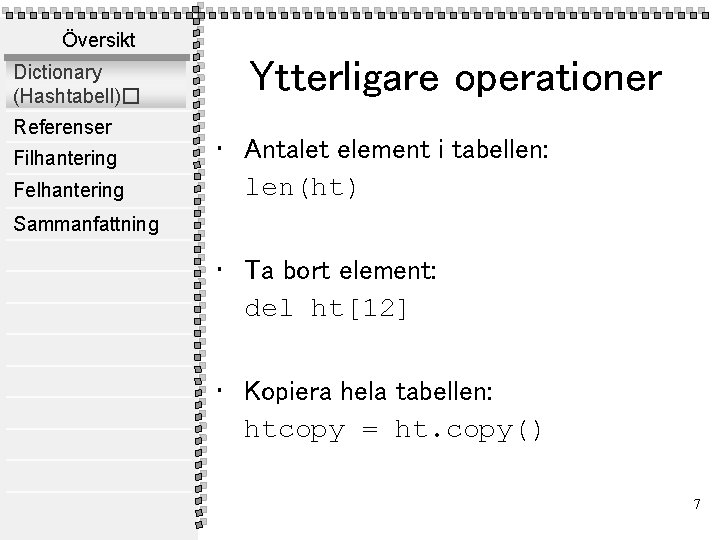 Översikt Dictionary (Hashtabell)� Referenser Filhantering Felhantering Ytterligare operationer • Antalet element i tabellen: len(ht)