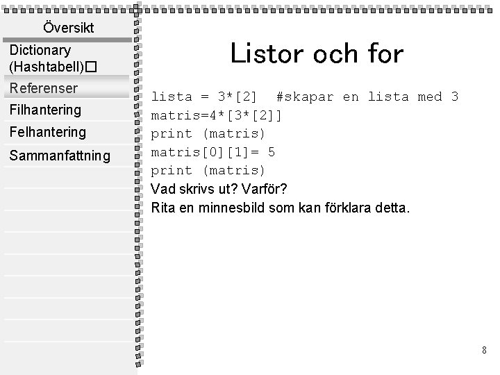 Översikt Dictionary (Hashtabell)� Referenser Filhantering Felhantering Sammanfattning Listor och for lista = 3*[2] #skapar