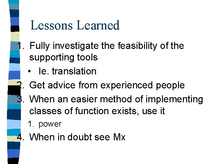 Lessons Learned 1. Fully investigate the feasibility of the supporting tools • Ie. translation