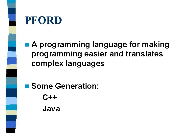 PFORD n. A programming language for making programming easier and translates complex languages n