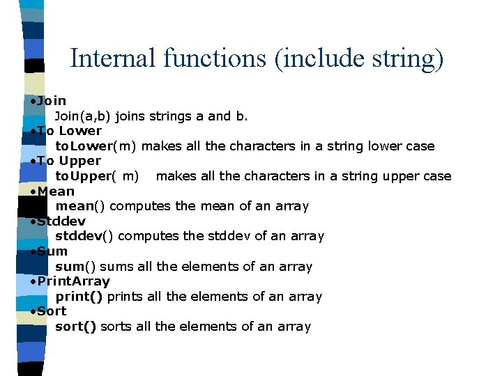 Internal functions (include string) • Join(a, b) joins strings a and b. • To