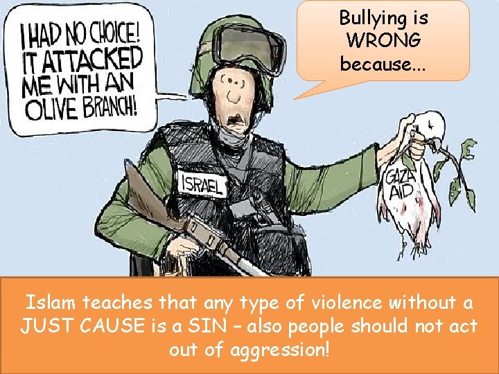 Bullying is WRONG because. . . Islam teaches that any type of violence without